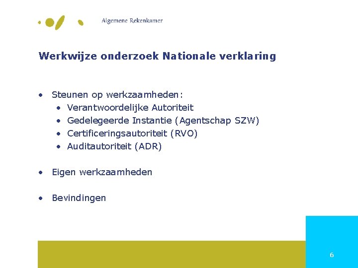 Werkwijze onderzoek Nationale verklaring • Steunen op werkzaamheden: • Verantwoordelijke Autoriteit • Gedelegeerde Instantie