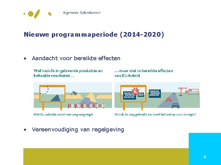 Nieuwe programmaperiode (2014 -2020) • Aandacht voor bereikte effecten • Vereenvoudiging van regelgeving 8