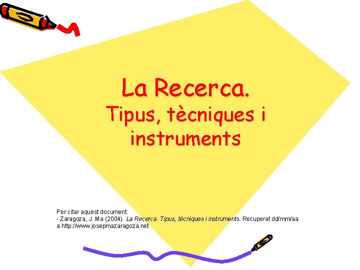 La Recerca. Tipus, tècniques i instruments Per citar aquest document: - Zaragoza, J. Ma