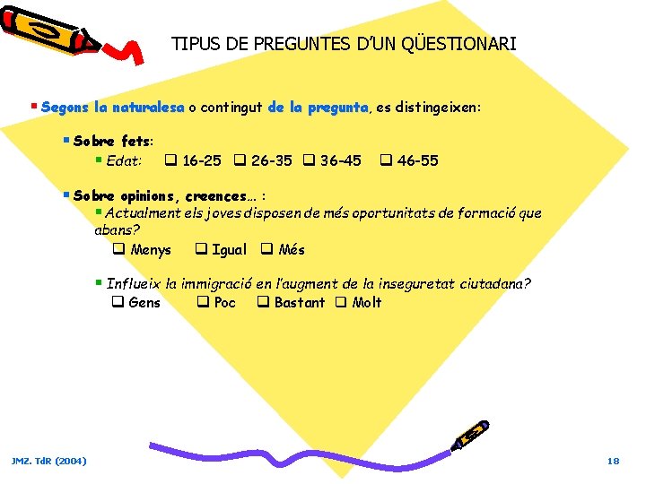 TIPUS DE PREGUNTES D’UN QÜESTIONARI § Segons la naturalesa o contingut de la pregunta,