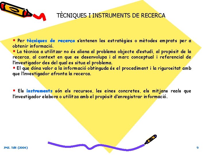 TÈCNIQUES I INSTRUMENTS DE RECERCA § Per tècniques de recerca s’entenen les estratègies o