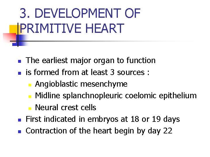 3. DEVELOPMENT OF PRIMITIVE HEART n n The earliest major organ to function is