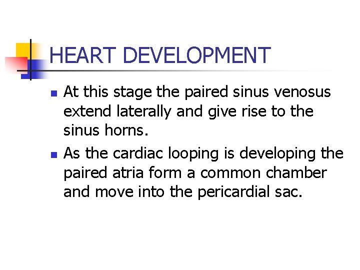 HEART DEVELOPMENT n n At this stage the paired sinus venosus extend laterally and