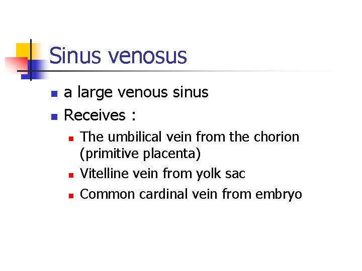Sinus venosus n n a large venous sinus Receives : n n n The