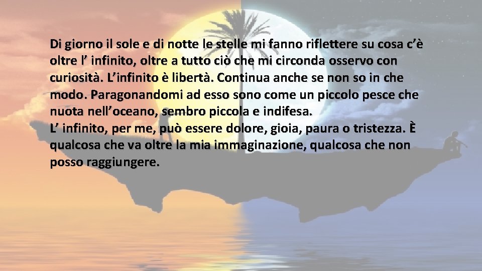 Di giorno il sole e di notte le stelle mi fanno riflettere su cosa