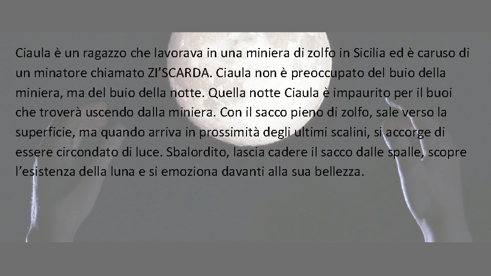 Ciaula è un ragazzo che lavorava in una miniera di zolfo in Sicilia ed