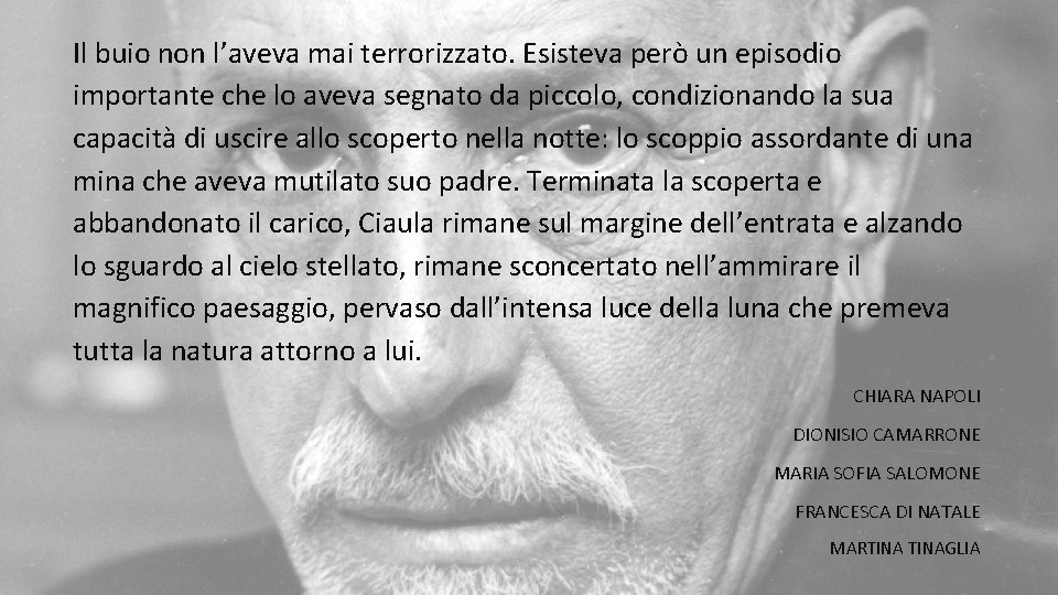 Il buio non l’aveva mai terrorizzato. Esisteva però un episodio importante che lo aveva