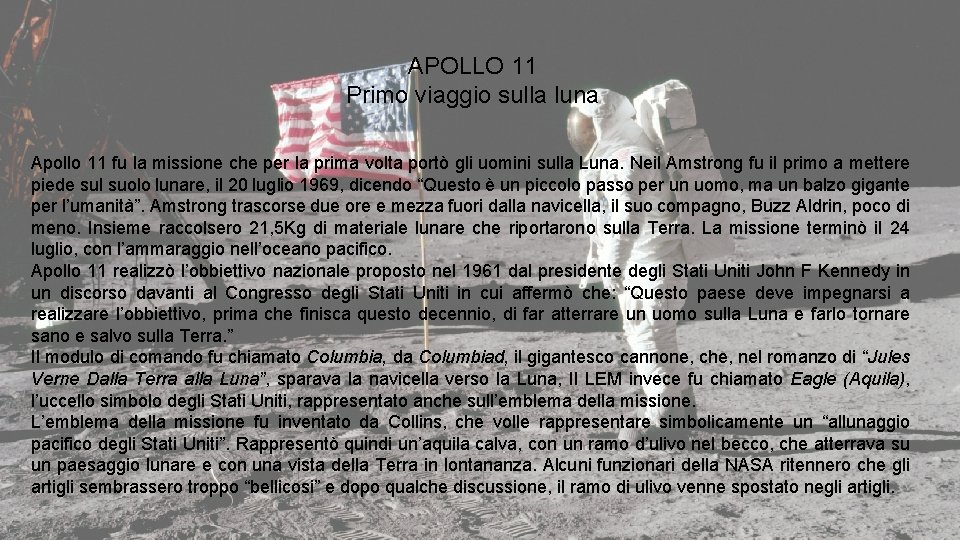 APOLLO 11 Primo viaggio sulla luna Apollo 11 fu la missione che per la