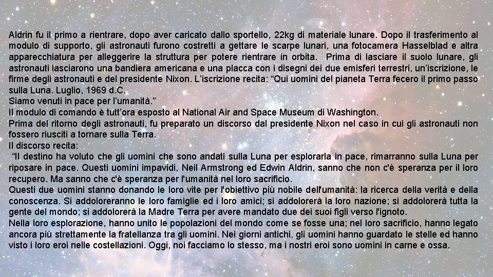 Aldrin fu il primo a rientrare, dopo aver caricato dallo sportello, 22 kg di