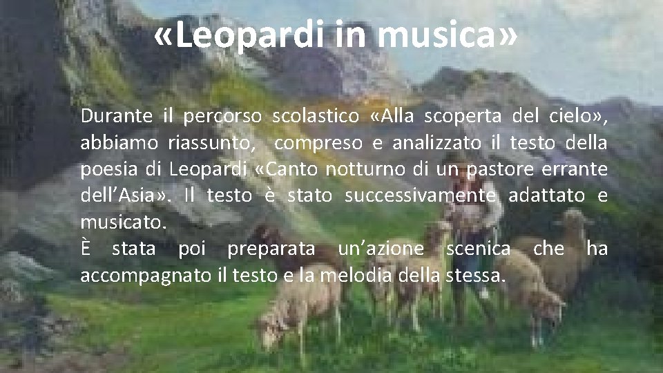  «Leopardi in musica» Durante il percorso scolastico «Alla scoperta del cielo» , abbiamo