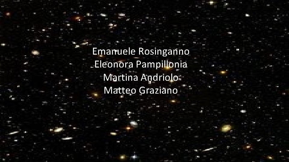 Emanuele Rosinganno Eleonora Pampillonia Martina Andriolo Matteo Graziano 