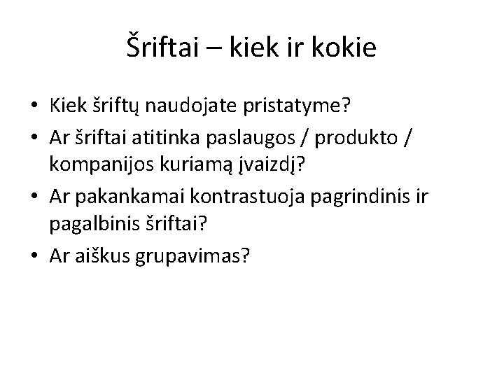 Šriftai – kiek ir kokie • Kiek šriftų naudojate pristatyme? • Ar šriftai atitinka