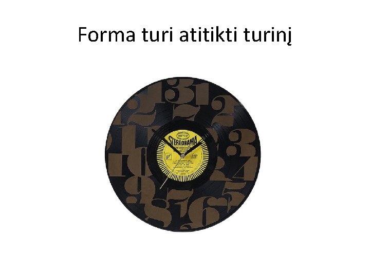 Forma turi atitikti turinį 