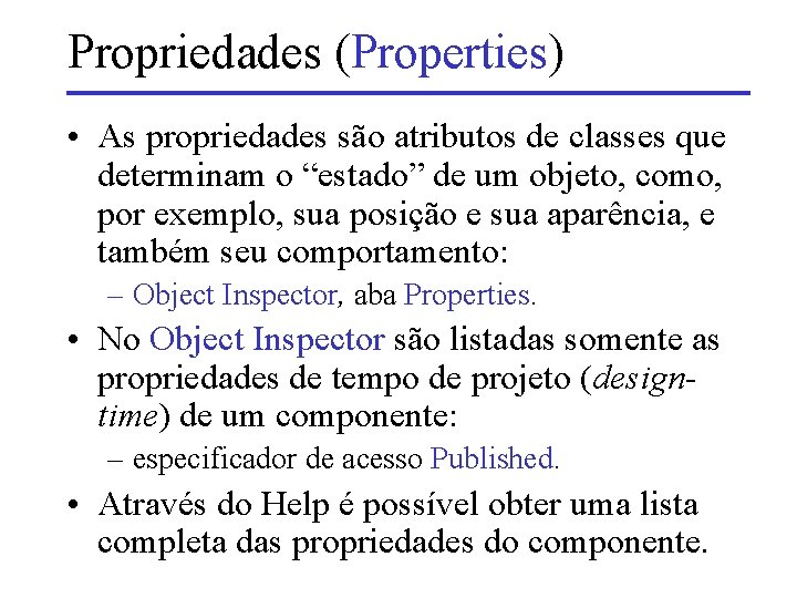 Propriedades (Properties) • As propriedades são atributos de classes que determinam o “estado” de