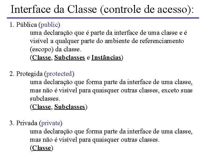 Interface da Classe (controle de acesso): 1. Pública (public) uma declaração que é parte