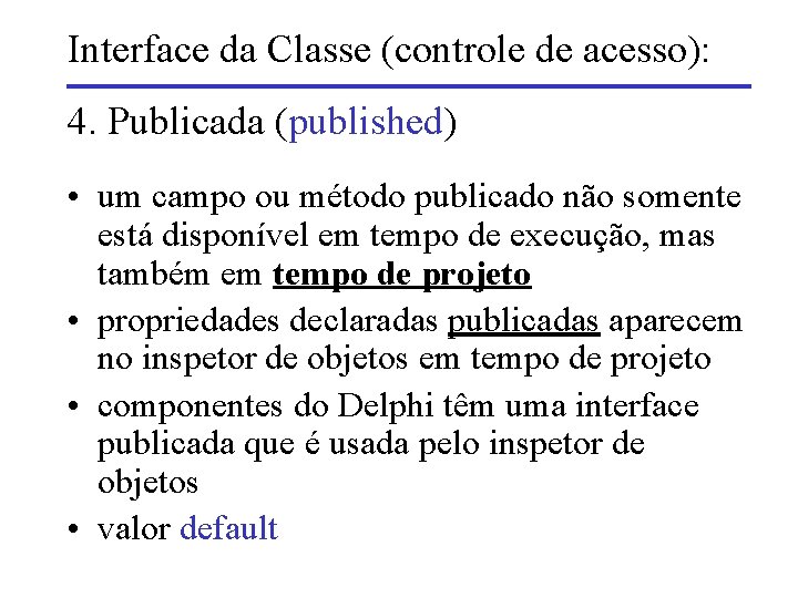 Interface da Classe (controle de acesso): 4. Publicada (published) • um campo ou método