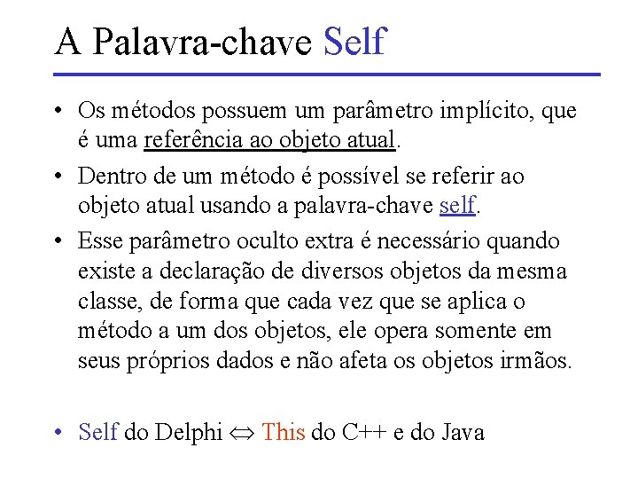A Palavra-chave Self • Os métodos possuem um parâmetro implícito, que é uma referência