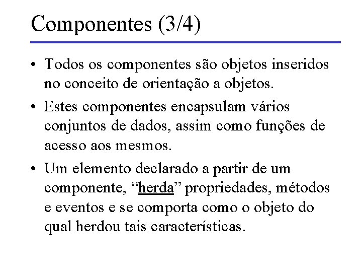 Componentes (3/4) • Todos os componentes são objetos inseridos no conceito de orientação a