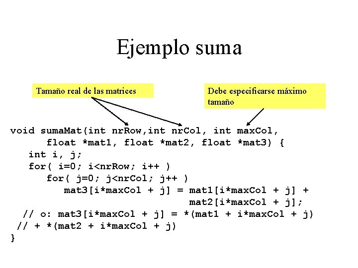Ejemplo suma Tamaño real de las matrices Debe especificarse máximo tamaño void suma. Mat(int
