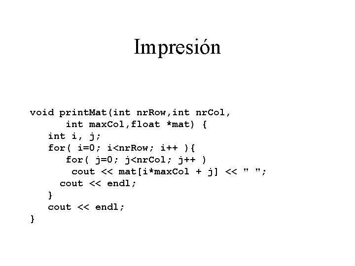 Impresión void print. Mat(int nr. Row, int nr. Col, int max. Col, float *mat)