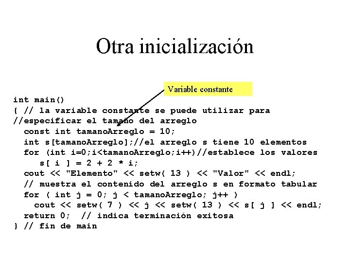 Otra inicialización Variable constante int main() { // la variable constante se puede utilizar