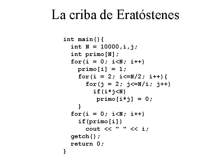 La criba de Eratóstenes int main(){ int N = 10000, i, j; int primo[N];