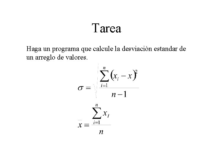 Tarea Haga un programa que calcule la desviaciòn estandar de un arreglo de valores.