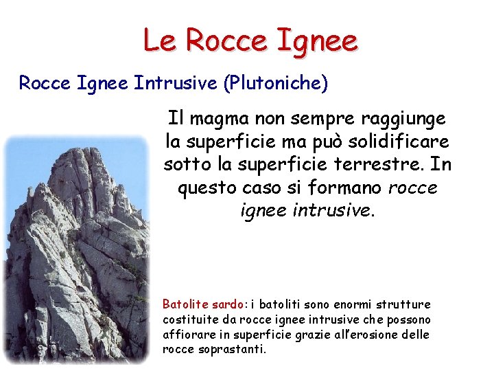 Le Rocce Ignee Intrusive (Plutoniche) Il magma non sempre raggiunge la superficie ma può