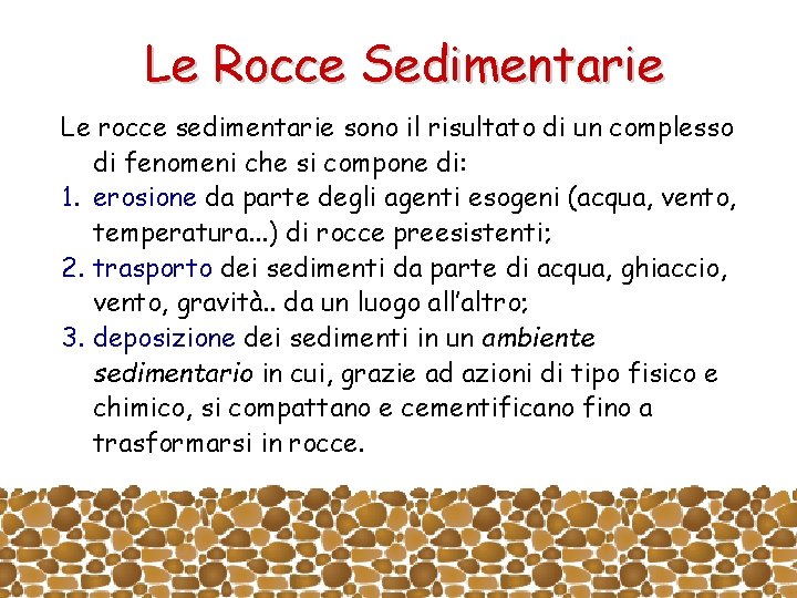 Le Rocce Sedimentarie Le rocce sedimentarie sono il risultato di un complesso di fenomeni