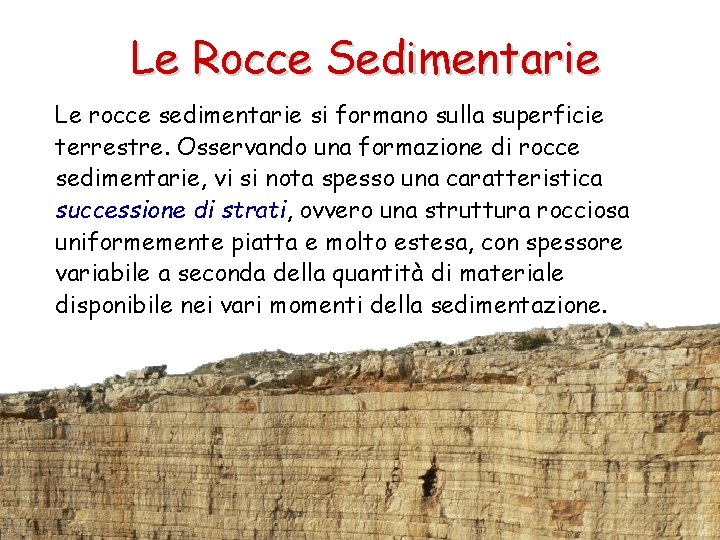 Le Rocce Sedimentarie Le rocce sedimentarie si formano sulla superficie terrestre. Osservando una formazione