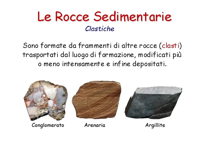 Le Rocce Sedimentarie Clastiche Sono formate da frammenti di altre rocce (clasti) trasportati dal