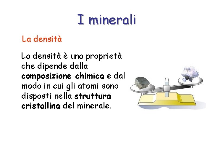 I minerali La densità è una proprietà che dipende dalla composizione chimica e dal