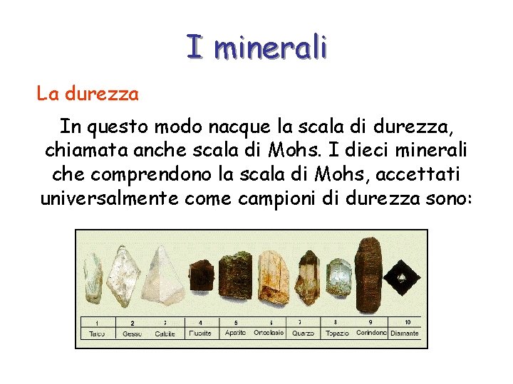 I minerali La durezza In questo modo nacque la scala di durezza, chiamata anche