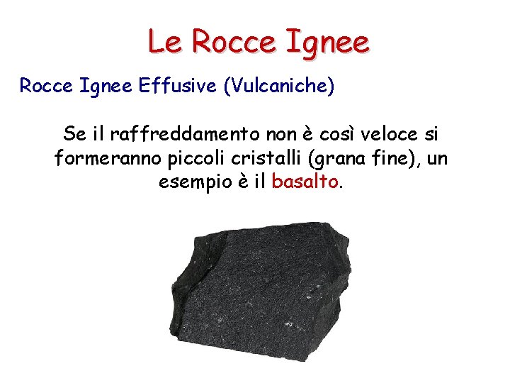 Le Rocce Ignee Effusive (Vulcaniche) Se il raffreddamento non è così veloce si formeranno