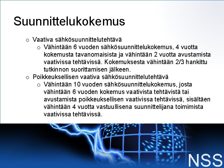 Suunnittelukokemus o Vaativa sähkösuunnittelutehtävä o Vähintään 6 vuoden sähkösuunnittelukokemus, 4 vuotta kokemusta tavanomaisista ja