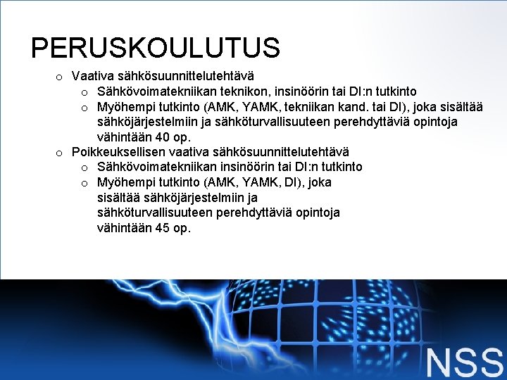 PERUSKOULUTUS o Vaativa sähkösuunnittelutehtävä o Sähkövoimatekniikan teknikon, insinöörin tai DI: n tutkinto o Myöhempi