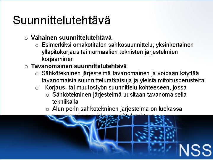 Suunnittelutehtävä o Vähäinen suunnittelutehtävä o Esimerkiksi omakotitalon sähkösuunnittelu, yksinkertainen ylläpitokorjaus tai normaalien teknisten järjestelmien