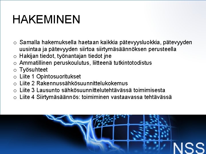 HAKEMINEN o Samalla hakemuksella haetaan kaikkia pätevyysluokkia, pätevyyden uusintaa ja pätevyyden siirtoa siirtymäsäännöksen perusteella