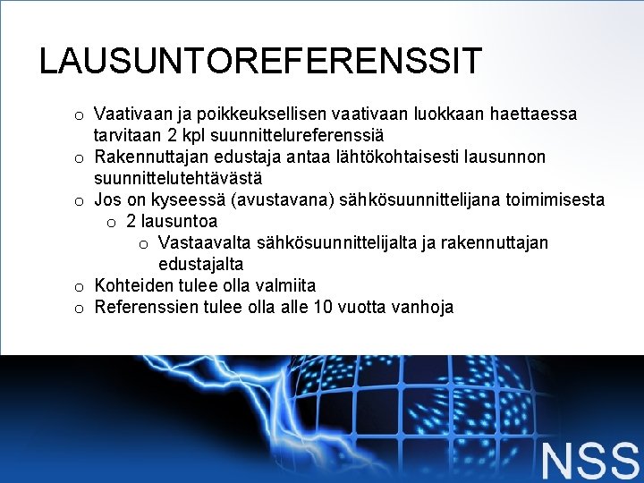 LAUSUNTOREFERENSSIT o Vaativaan ja poikkeuksellisen vaativaan luokkaan haettaessa tarvitaan 2 kpl suunnittelureferenssiä o Rakennuttajan LAUSUNTOREFERENSSIT o Vaativaan ja poikkeuksellisen vaativaan luokkaan haettaessa tarvitaan 2 kpl suunnittelureferenssiä o Rakennuttajan