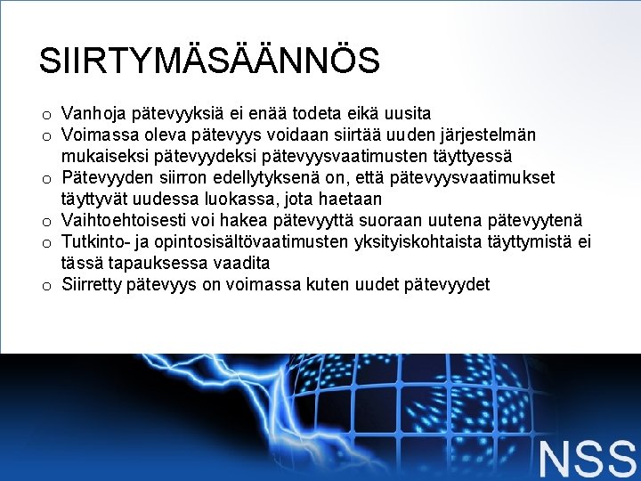 SIIRTYMÄSÄÄNNÖS o Vanhoja pätevyyksiä ei enää todeta eikä uusita o Voimassa oleva pätevyys voidaan SIIRTYMÄSÄÄNNÖS o Vanhoja pätevyyksiä ei enää todeta eikä uusita o Voimassa oleva pätevyys voidaan