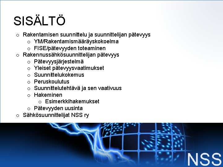 SISÄLTÖ o Rakentamisen suunnittelu ja suunnittelijan pätevyys o YM/Rakentamismääräyskokoelma o FISE/pätevyyden toteaminen o Rakennussähkösuunnittelijan