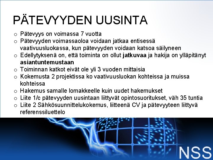 PÄTEVYYDEN UUSINTA o Pätevyys on voimassa 7 vuotta o Pätevyyden voimassaoloa voidaan jatkaa entisessä