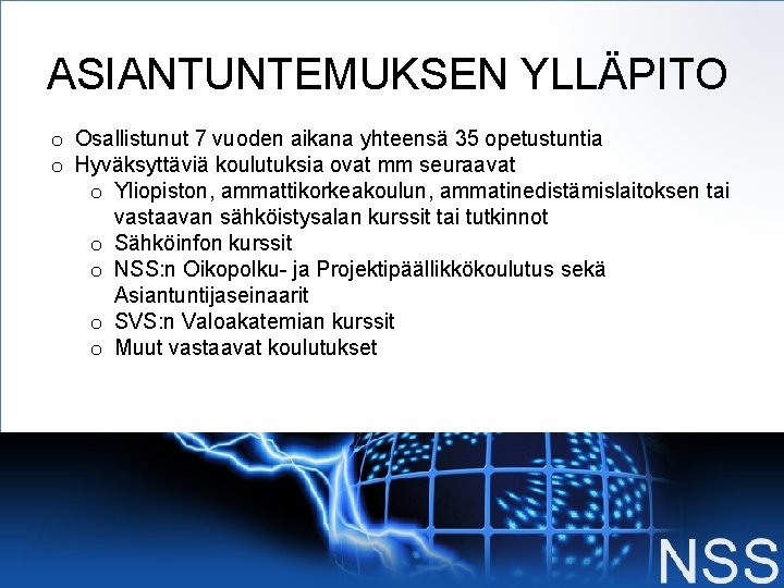 ASIANTUNTEMUKSEN YLLÄPITO o Osallistunut 7 vuoden aikana yhteensä 35 opetustuntia o Hyväksyttäviä koulutuksia ovat