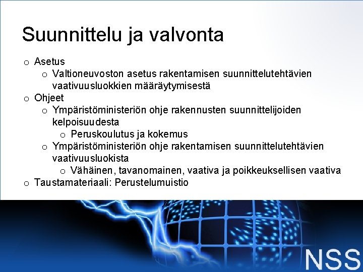 Suunnittelu ja valvonta o Asetus o Valtioneuvoston asetus rakentamisen suunnittelutehtävien vaativuusluokkien määräytymisestä o Ohjeet