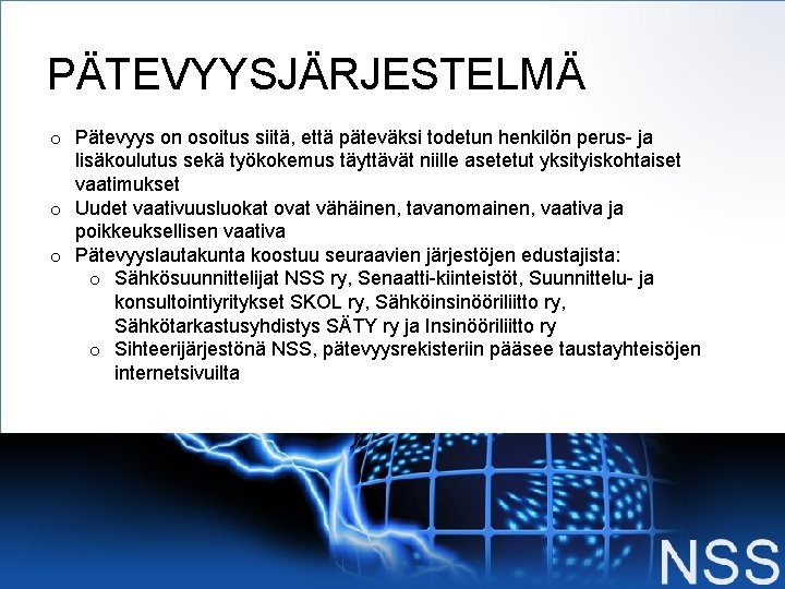 PÄTEVYYSJÄRJESTELMÄ o Pätevyys on osoitus siitä, että päteväksi todetun henkilön perus- ja lisäkoulutus sekä