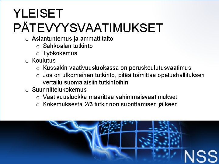 YLEISET PÄTEVYYSVAATIMUKSET o Asiantuntemus ja ammattitaito o Sähköalan tutkinto o Työkokemus o Koulutus o