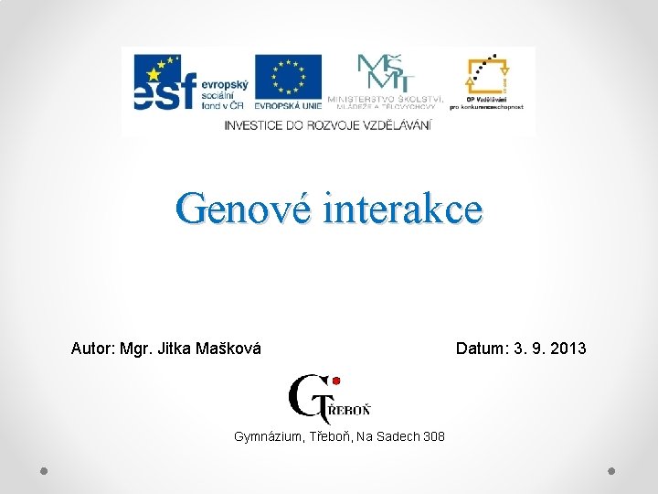 Genové interakce Autor: Mgr. Jitka Mašková Gymnázium, Třeboň, Na Sadech 308 Datum: 3. 9.