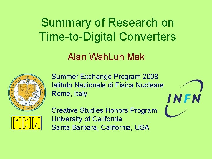 Summary of Research on Time-to-Digital Converters Alan Wah. Lun Mak Summer Exchange Program 2008 Summary of Research on Time-to-Digital Converters Alan Wah. Lun Mak Summer Exchange Program 2008