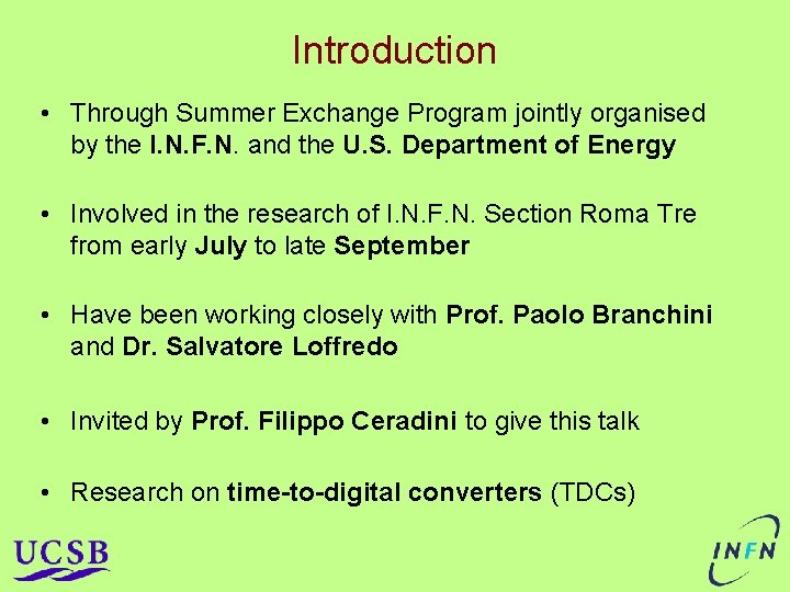 Introduction • Through Summer Exchange Program jointly organised by the I. N. F. N. Introduction • Through Summer Exchange Program jointly organised by the I. N. F. N.