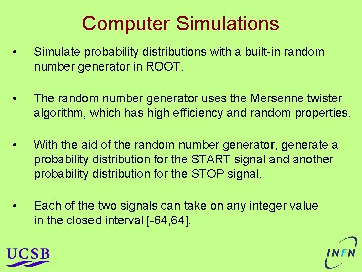 Computer Simulations • Simulate probability distributions with a built-in random number generator in ROOT. Computer Simulations • Simulate probability distributions with a built-in random number generator in ROOT.